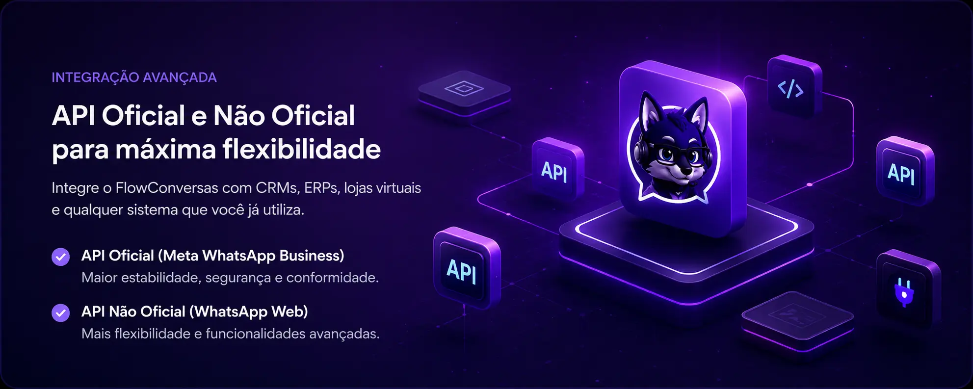 API Oficial e Não Oficial para máxima flexibilidade — Integre o FlowConversas com CRMs, ERPs, lojas virtuais e qualquer sistema que você já utiliza.